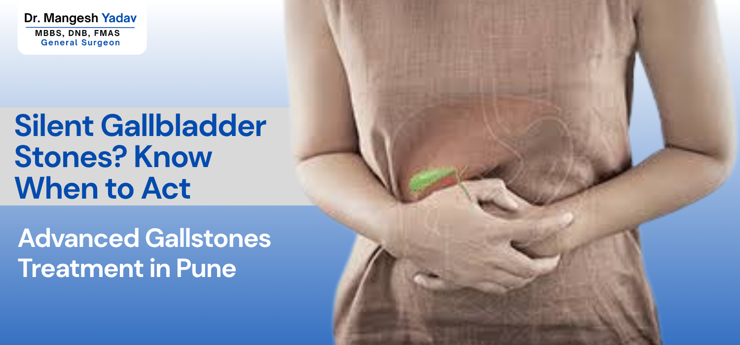 Silent Gallstones Treatment in Pune by Dr. Mangesh Yadav Vishwaraj Hospital